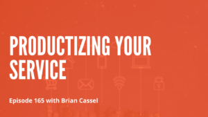 Productizing Your Service with Brian Cassel