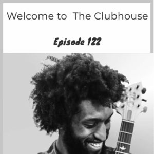 Episode 122 – Welcome to the Clubhouse