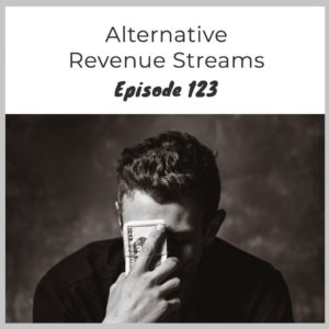 Episode 123 – Pivot & Shift with Alternative Revenue Streams