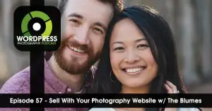 Episode 57 – Sell With Your Photography Website w/ The Blumes