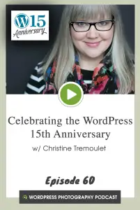 Episode 60 – Celebrating the WordPress 15th Anniversary w/ Christine Tremoulet