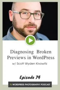 Episode 74 – Diagnosing  Broken Previews in WordPress