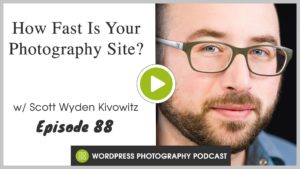 Episode 88 – How Fast Is Your Photography Site?
