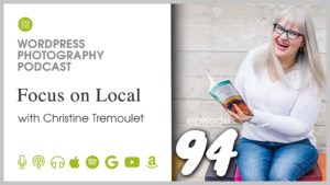 Episode 94 – Focus on Local with Christine Tremoulet