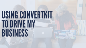 Using ConvertKit to Drive Business