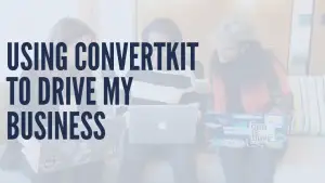 Using ConvertKit to Drive Business