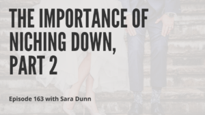 The Importance of Niching Down, Part 2 with Sara Dunn