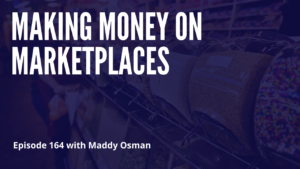 Making Money on Marketplaces with Maddy Osman