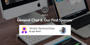 Episode 15: General Chat and Our First Sponsor