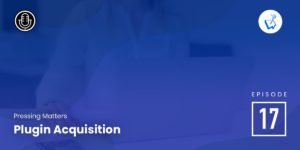 Episode 17: Plugin Acquisition