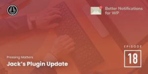 Episode 18: Plugin Catchup with Jack