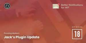 Episode 18: Plugin Catchup with Jack
