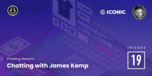 Episode 19: Chatting with James Kemp of Iconic