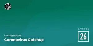 Episode 26 – Coronavirus Catchup