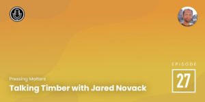 Episode 27 – Talking Timber with Jared Novack