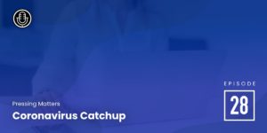 Episode 28: Coronavirus Catchup