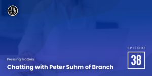 Episode 38: Peter Suhm from Branch