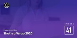 Episode 41: That’s a Wrap 2020