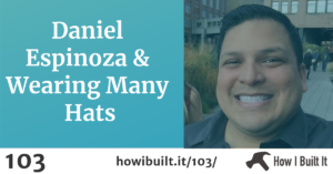 Daniel Espinoza and Wearing Many Hats