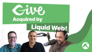 GiveWP Acquired by Liquid Web! Interview with Matt and Devin