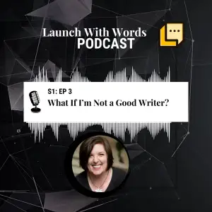 What If I’m Not a Good Writer?