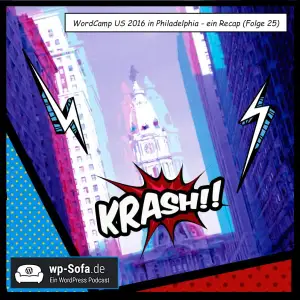 WordCamp US 2016 in Philadelphia – ein Recap (Folge 25)