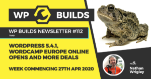 WP Builds Weekly WordPress News #112 – WordPress 5.4.1, WordCamp Europe online open and more deals