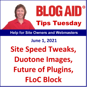 Tips Tuesday – Site Speed Tweaks, Duotone Images, Future of Plugins, FLoC Block