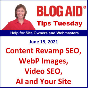 Tips Tuesday – Content Revamp SEO, WebP Images, Video SEO, AI and Your Site