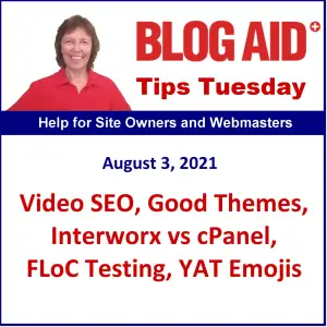 Tips Tuesday – Video SEO, Good Themes, Interworx vs cPanel, FLoC Testing, YAT Emojis