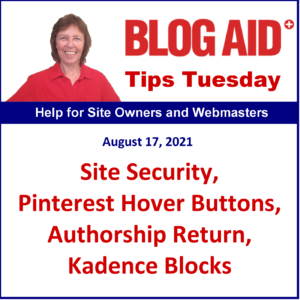 Tips Tuesday – Site Security, Pinterest Hover Buttons, Authorship Return, Kadence Blocks
