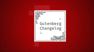 Gutenberg Changelog #56 – Gutenberg 12.0, WordPress 5.9 Release Schedule, Navigation Block and Site Editor