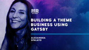 Building a theme business using Gatsby w/ Alexandra Spalato
