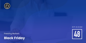 Episode 48 – Black Friday