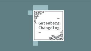 Gutenberg Changelog #23 – Gutenberg 8.4, Features for WordPress 5.5, Block Directory, Global Styles and Full-site Editing
