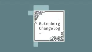 Gutenberg Changelog #23 – Gutenberg 8.4, Features for WordPress 5.5, Block Directory, Global Styles and Full-site Editing
