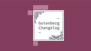 Gutenberg Changelog #27 – Taming Blocks, Learn WordPress, Block Patterns, WordPress 5.5, Gutenberg 8.8
