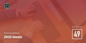 Episode 49 – 2022 Goals