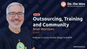 Outsourcing, Training and Community for the WooCommerce Developer with Brad Morrison