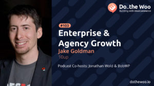 Growing an Agency, Enterprise and WooCommerce with Jake Goldman