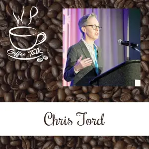 EP 120 WPCoffeeTalk: Chris Ford