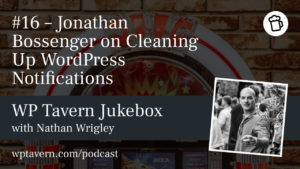 #16 – Jonathan Bossenger on Cleaning Up WordPress Notifications