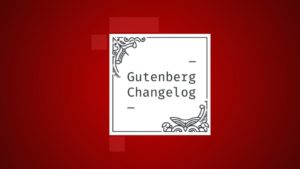 Gutenberg Changelog #63 – Block Pattern Directory, WebFonts API and Gutenberg 12.8