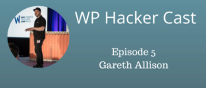 WP HackerCast – Episode 5 – Gareth Allison – Creatives