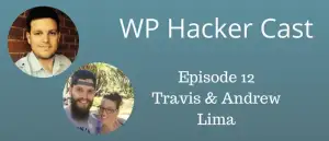 WP HackerCast – Episode 12 – Travis & Andrew Lima – Experiencing WordCamp