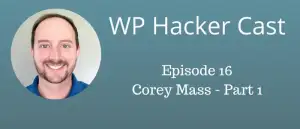 WP HackerCast – Episode 16 – Corey Maass – App Development for Fun and Profit.