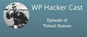 WP HackerCast – Episode 18 – Tomaz Zaman – Codeable