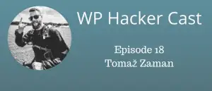 WP HackerCast – Episode 18 – Tomaz Zaman – Codeable