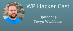 WP HackerCast – Episode 20 – Tevya Washburn – Starfish Reviews and wpXPRESS