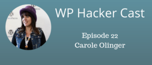 WP HackerCast – Episode 22 – Carole Olinger – A healthy dose of reality